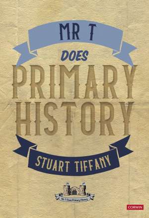 Mr T Does Primary History de Stuart Tiffany