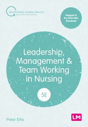 Leadership, Management and Team Working in Nursing de Peter Ellis