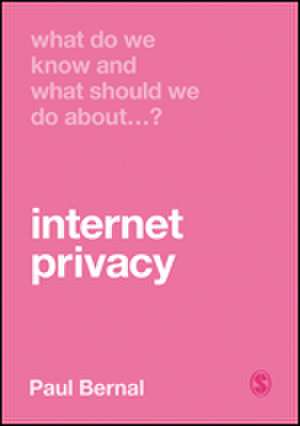 What Do We Know and What Should We Do About Internet Privacy? de Paul Bernal