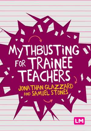 Mythbusting for Trainee Teachers de Jonathan Glazzard