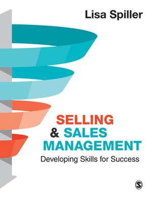 Selling & Sales Management: Developing Skills for Success de Lisa Spiller