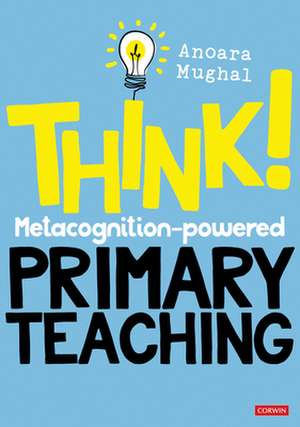 Think!: Metacognition-powered Primary Teaching de Anoara Mughal