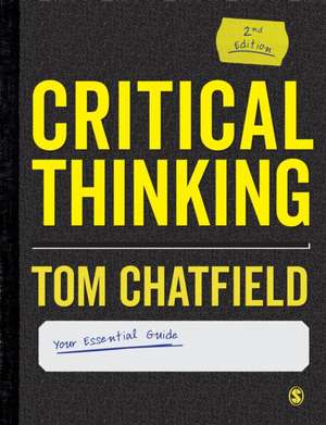 Critical Thinking: Your Guide to Effective Argument, Successful Analysis and Independent Study de Tom Chatfield