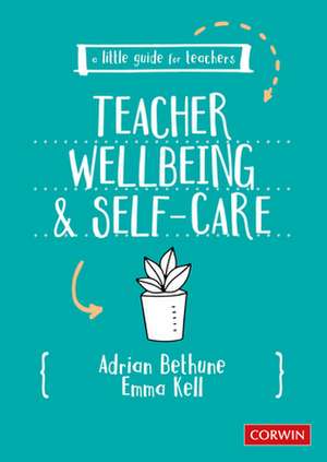 A Little Guide for Teachers: Teacher Wellbeing and Self-care de Adrian Bethune