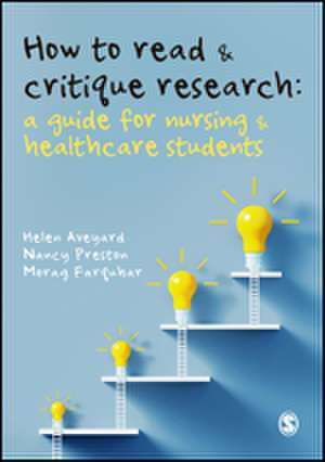 How to Read and Critique Research: A Guide for Nursing and Healthcare Students de Helen Aveyard