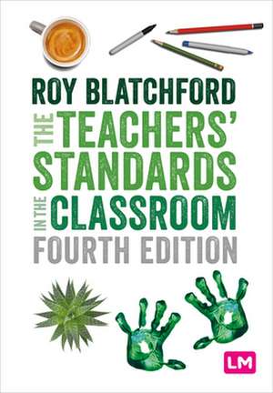 The Teachers' Standards in the Classroom de Roy Blatchford