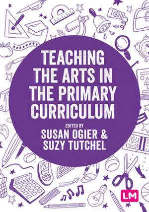 Teaching the Arts in the Primary Curriculum de Susan Ogier