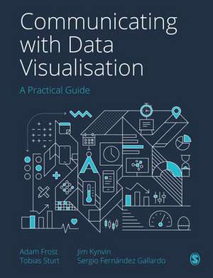 Communicating with Data Visualisation: A Practical Guide de Adam Frost