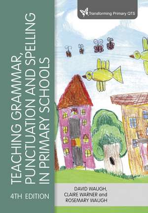 Teaching Grammar, Punctuation and Spelling in Primary Schools de David Waugh