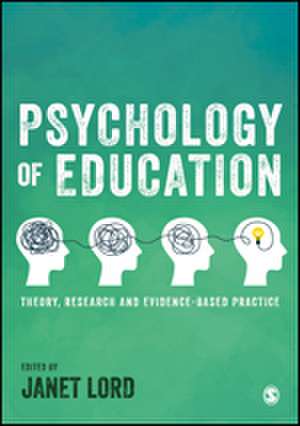 Psychology of Education: Theory, Research and Evidence-Based Practice de Janet Lord