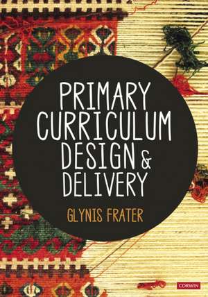 Primary Curriculum Design and Delivery de Glynis Frater