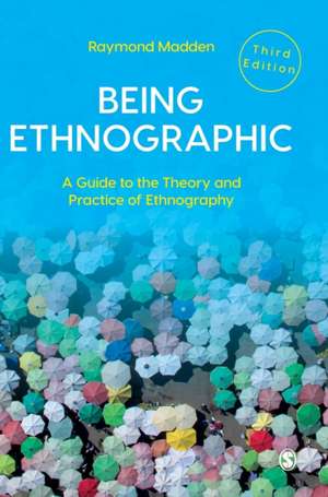 Being Ethnographic: A Guide to the Theory and Practice of Ethnography de Raymond Madden