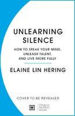 Unlearning Silence de Elaine Lin Hering