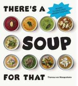 There's a Soup for That de Theresa von Wangenheim