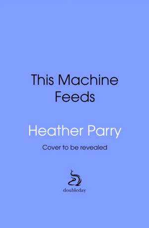 This Machine Feeds de Heather Parry
