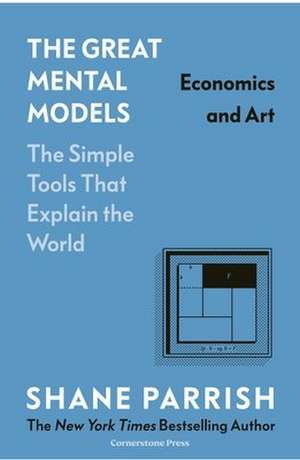 The Great Mental Models: Economics and Art de Shane Parrish