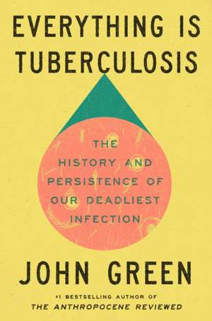 Everything Is Tuberculosis de John Green