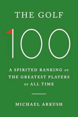 The Golf 100 de Michael Arkush