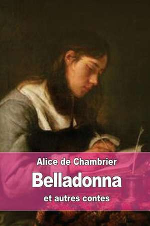 Belladonna Et Autres Contes de Alice De Chambrier