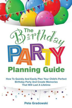 The Birthday Party Planning Guide de Pete Gradowski