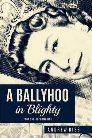 A Ballyhoo in Blighty de Andrew Biss