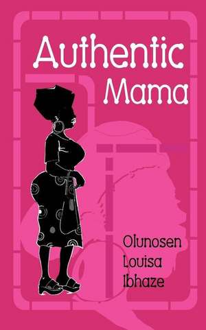 Authentic Mama de Olunosen Louisa Ibhaze