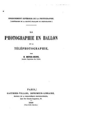 La Photographie En Ballon Et La Telephotographie de H. Meyer-Heine