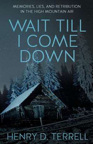 Wait Till I Come Down de Henry D. Terrell