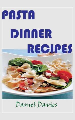 Pasta Dinner Recipes de Daniel Davies