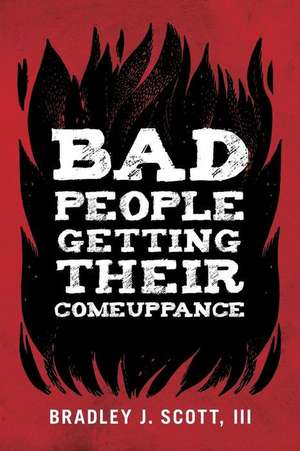 Bad People Getting Their Comeuppance de III Bradley J. Scott