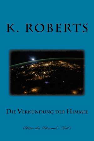 Die Verkundung Der Himmel de K. Roberts