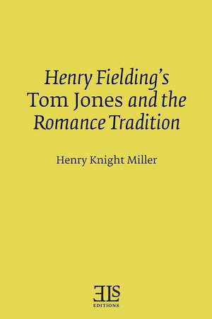 Henry Fielding's Tom Jones and the Romance Tradition de Miller, Henry Knight