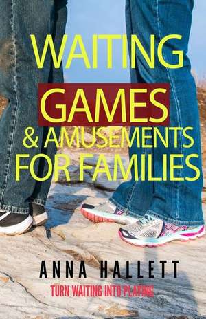 Waiting Games and Amusements for Families de Anna L. Hallett