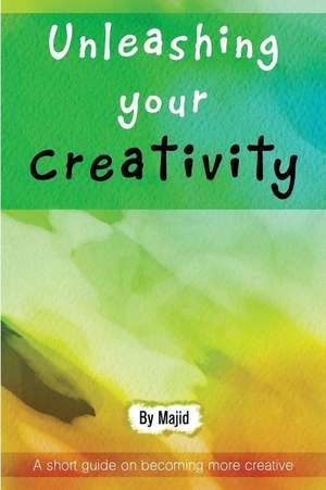 Unleashing Your Creativity de Majid Mahmood