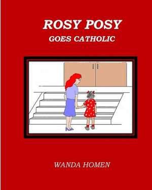 Rosy Posy Goes Catholic de Wanda Homen