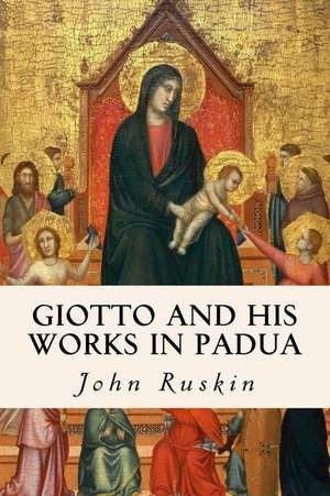 Giotto and His Works in Padua de John Ruskin