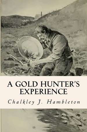 A Gold Hunter's Experience de Chalkley J. Hambleton