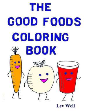 The Good Foods Coloring Book de Lev Well