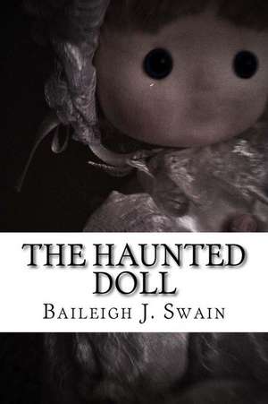 The Haunted Doll de Baileigh J. Swain