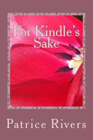 For Kindle's Sake de Patrice Rivers