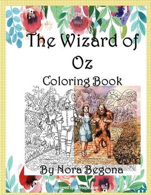 The Wizard of Oz Coloring Book de Nora Begona