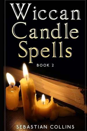 Wiccan Candle Spells Book 2 de Sebastian Collins