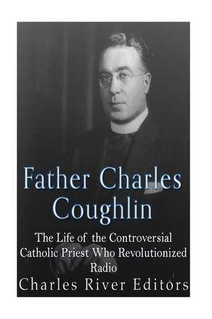 Father Charles Coughlin de Charles River Editors