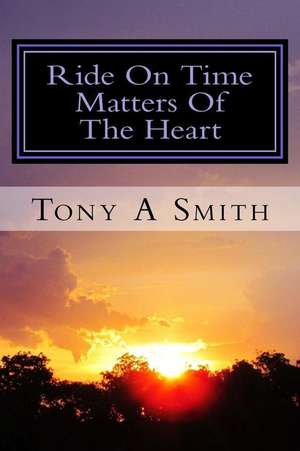 Ride on Time Matters of the Heart de Tony a. Smith