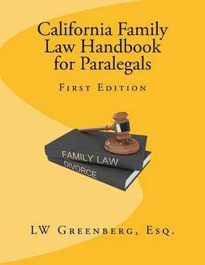 California Family Law Handbook for Paralegals de Lw Greenberg Esq