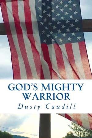 God's Mighty Warrior de Dusty Caudill