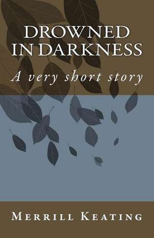 Drowned in Darkness de Merrill Keating