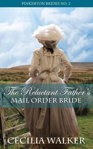 The Reluctant Father's Mail Order Bride de Cecilia Walker