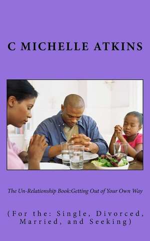 The Un-Relationship Book de MS C. Michelle Atkins