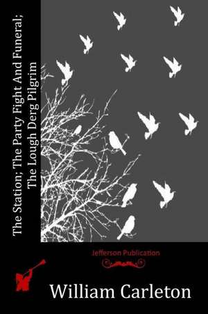 The Station; The Party Fight and Funeral; The Lough Derg Pilgrim de William Carleton